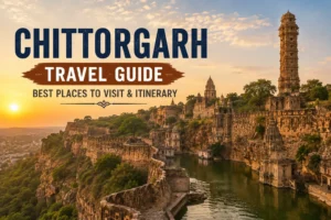 Chittorgarh Travel Guide: Best Places to Visit & Itinerary