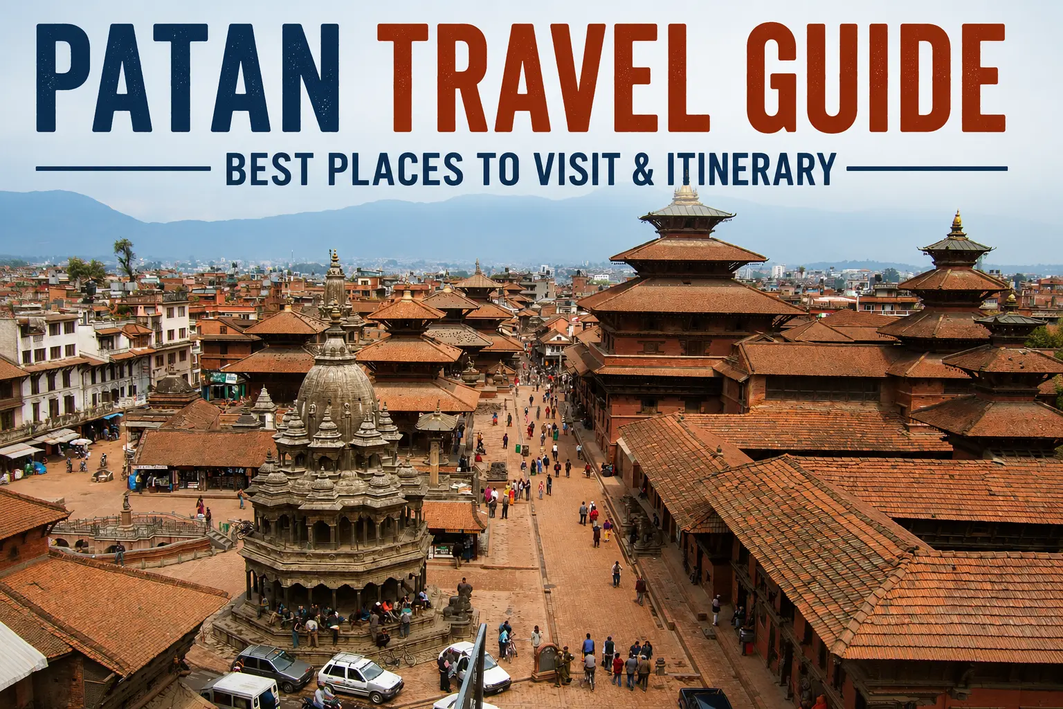 Patan Travel Guide: Best Places to Visit & Itinerary
