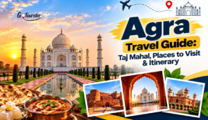 Agra Travel Guide: Taj Mahal, Places to Visit & Itinerary
