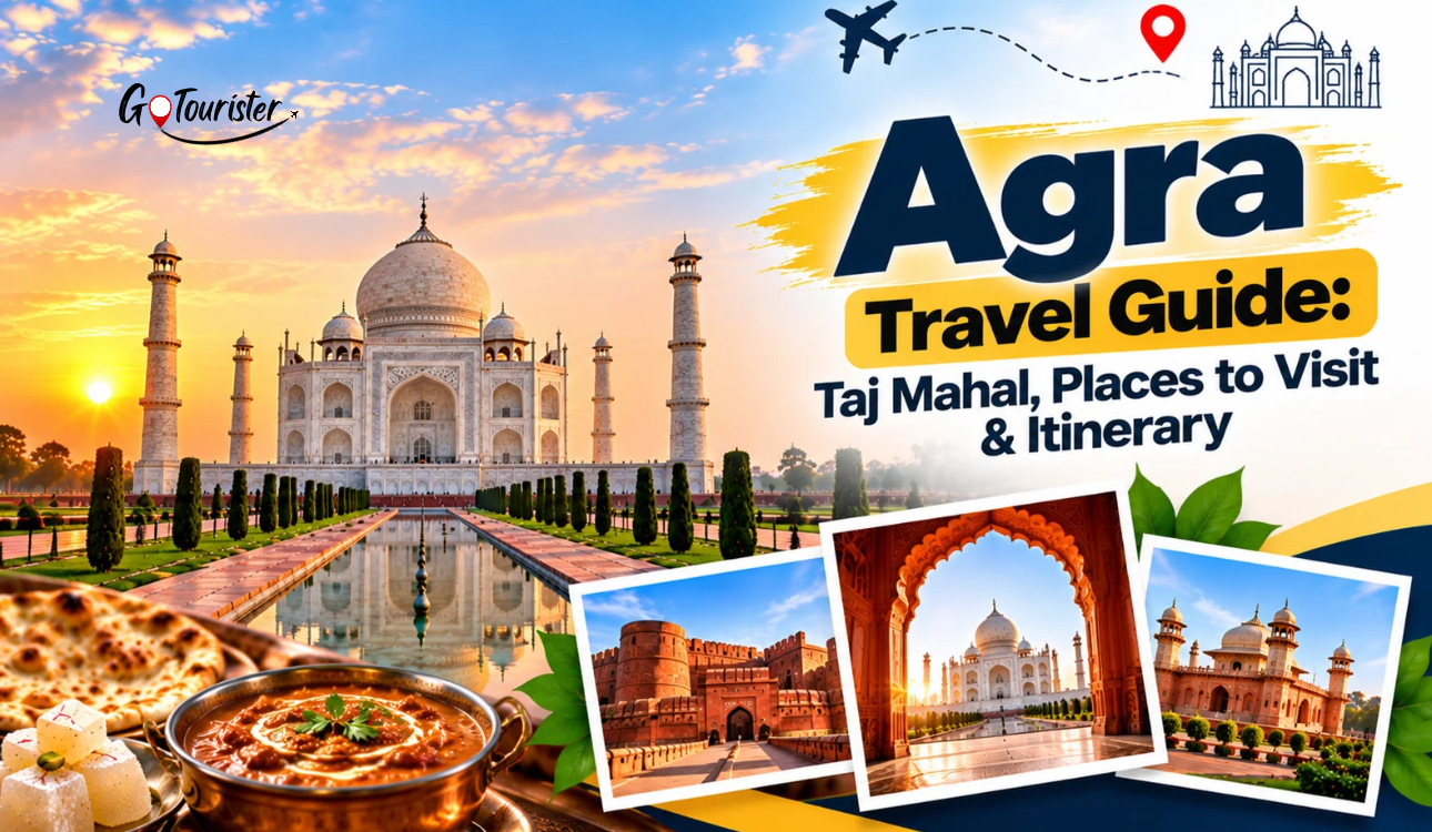 Agra Travel Guide: Taj Mahal, Places to Visit & Itinerary