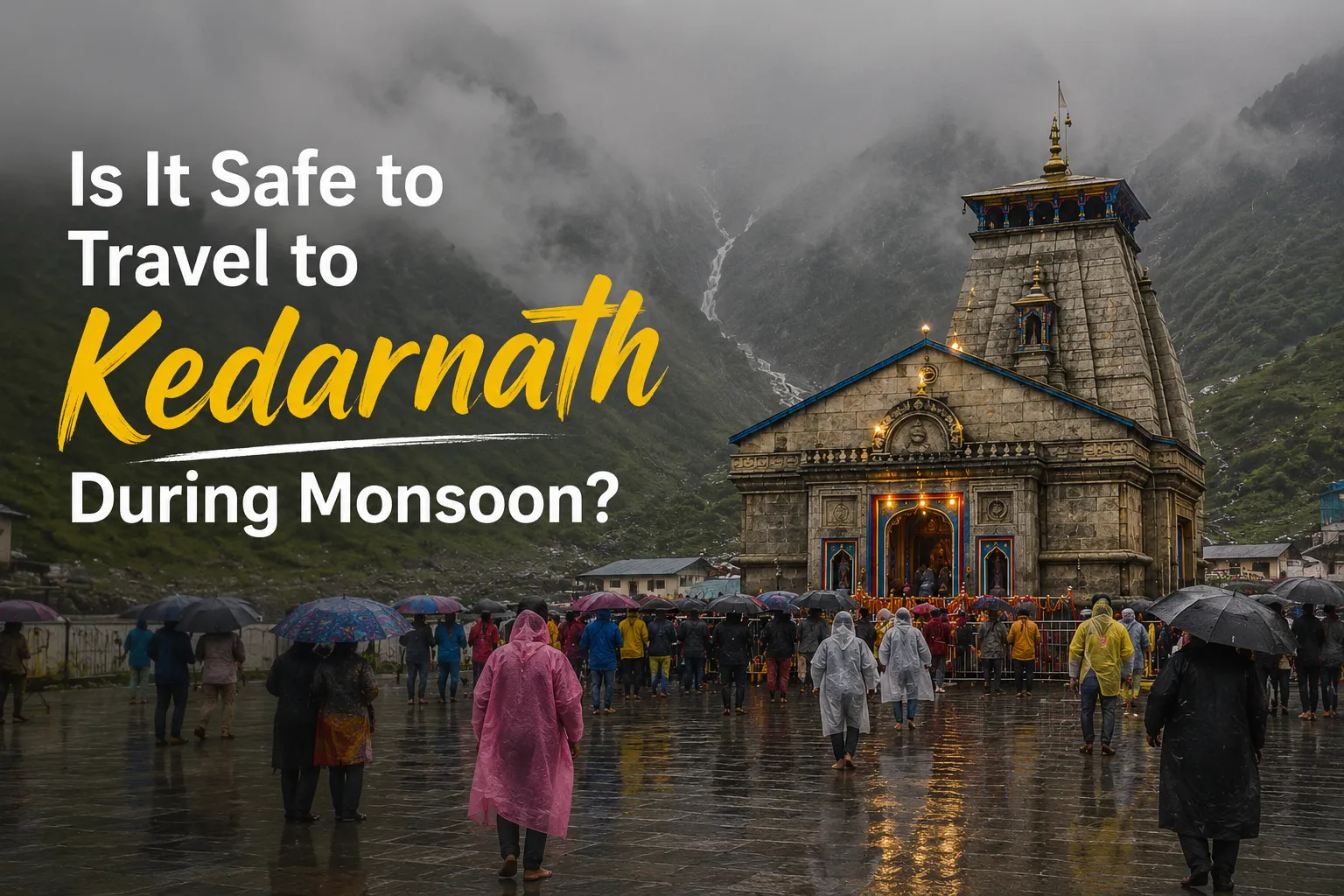Is It Safe to Travel Kedarnath During Monsoon?