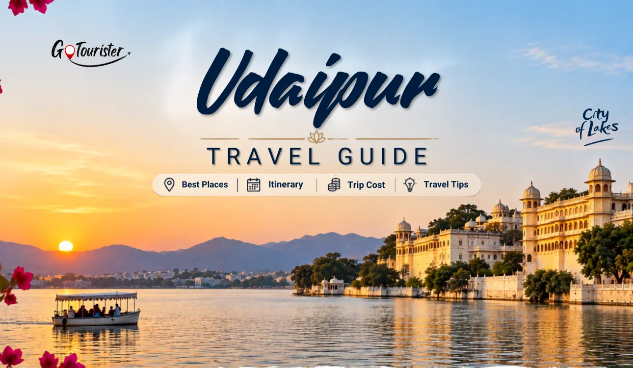 Udaipur Travel Guide: Best Places, Itinerary, Trip Cost & Travel Tips