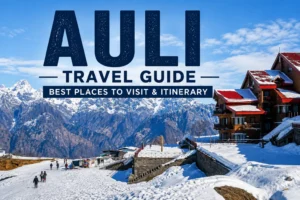 Auli Travel Guide: Best Places to Visit & Itinerary