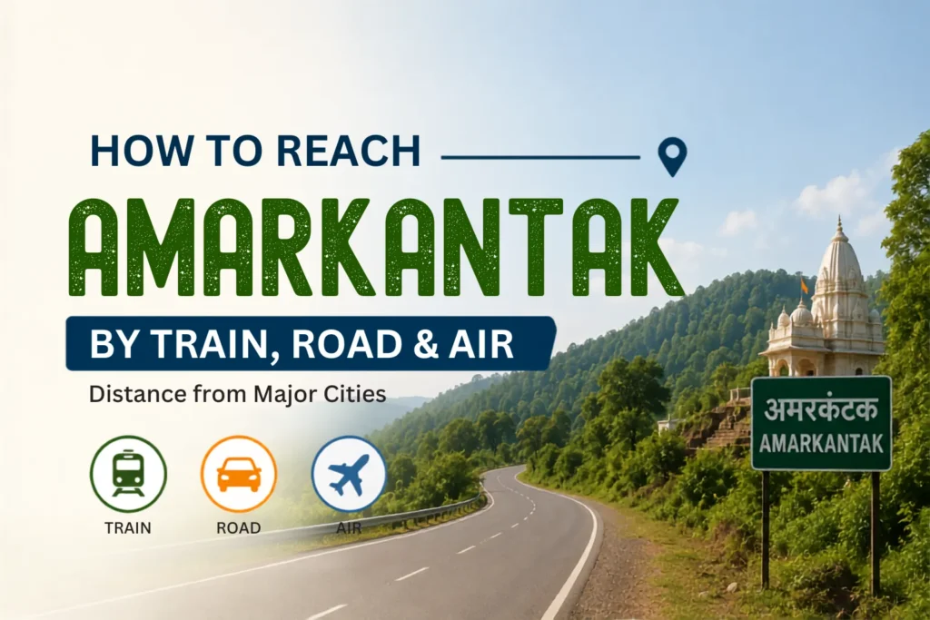 How to Reach Amarkantak: By Train, Road & Air