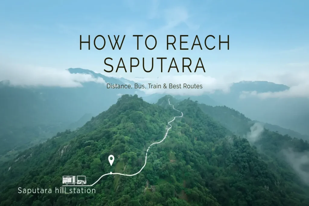How to Reach Saputara: Distance, Bus, Train & Best Routes
