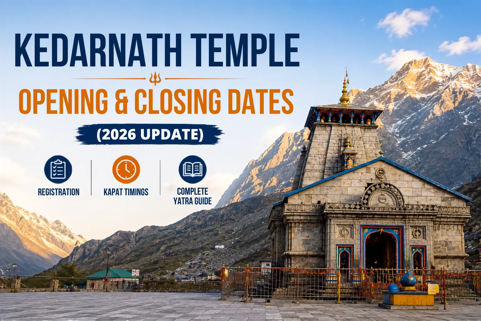 Kedarnath Temple Opening & Closing Dates 2026: Registration, Kapat Timings & Yatra Guide
