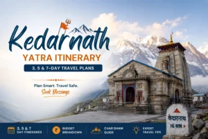 Kedarnath Yatra Itinerary: 3, 5 & 7-Day Travel Plans + Budget