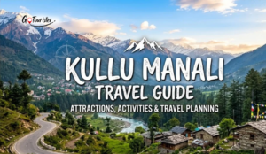 Kullu Manali Travel Guide: Attractions, Activities and Travel Planning
