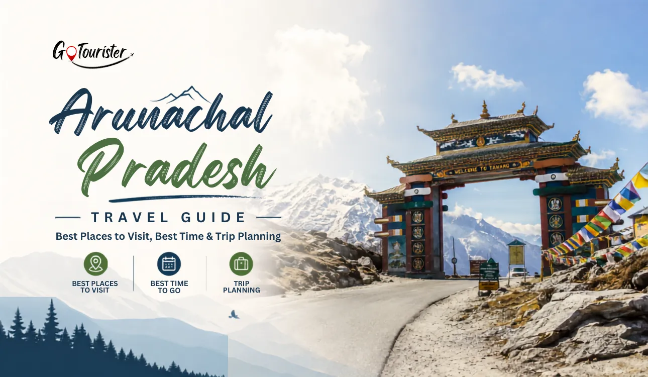 Arunachal Pradesh Travel Guide: Best Places to Visit, Time & Trip Planning