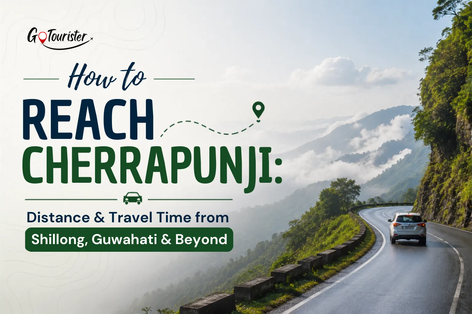 How to Reach Cherrapunji: Distance & Travel Time from Shillong, Guwahati & Beyond
