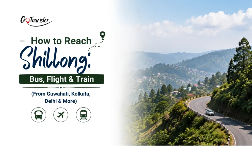 How to Reach Shillong: Bus, Flight & Train (From Guwahati, Kolkata, Delhi & More)