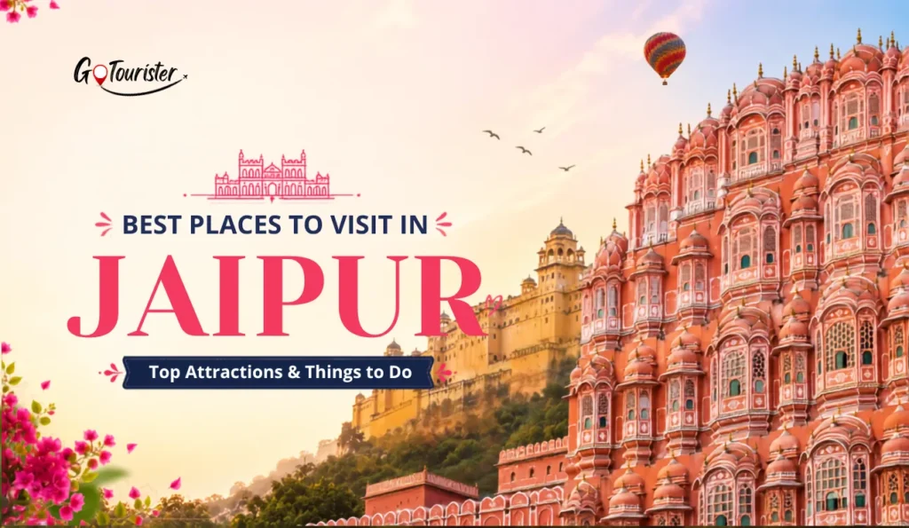 Best Places to Visit in Jaipur: Top Attractions & Things to Do