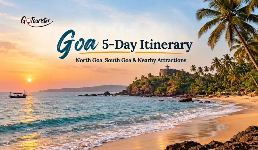 Goa 5-Day Itinerary: North Goa, South Goa & Nearby Attractions