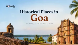 Historical Places in Goa: Churches, Forts & Heritage Sites