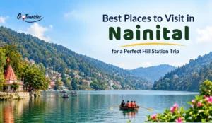 Best Places to Visit in Nainital for a Perfect Hill Station Trip