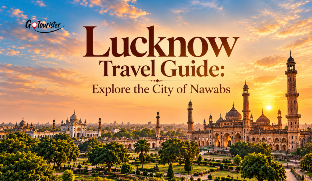 Lucknow Travel Guide: Explore the City of Nawabs