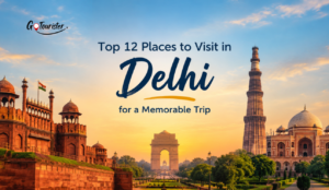Top 12 Places to Visit in Delhi for a Memorable City Trip