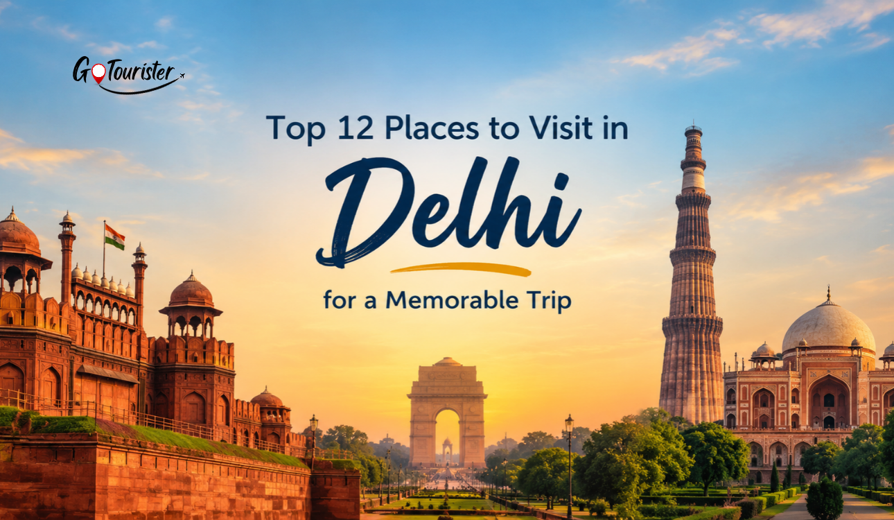 Top 12 Places to Visit in Delhi for a Memorable City Trip